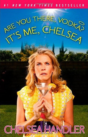 Are You There, Vodka? It’s Me, Chelsea by Chelsea&nbsp;Handler